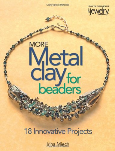 More Metal Clay For Beaders